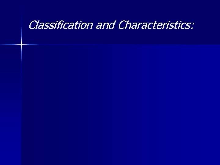 Classification and Characteristics: 