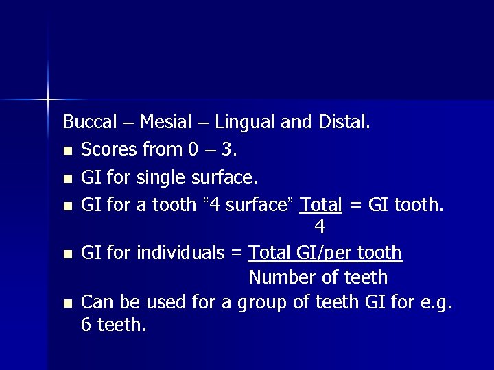 Buccal – Mesial – Lingual and Distal. n Scores from 0 – 3. n