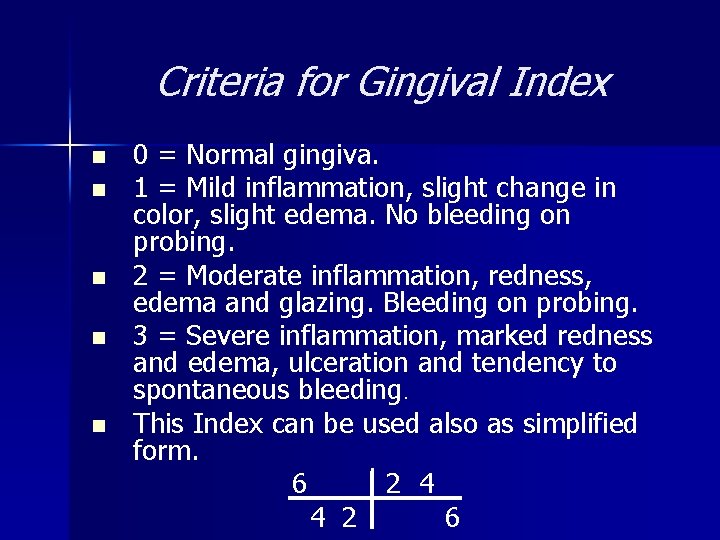 Criteria for Gingival Index n n n 0 = Normal gingiva. 1 = Mild