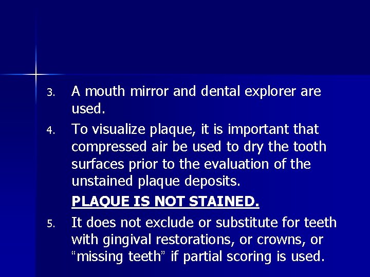 3. 4. 5. A mouth mirror and dental explorer are used. To visualize plaque,