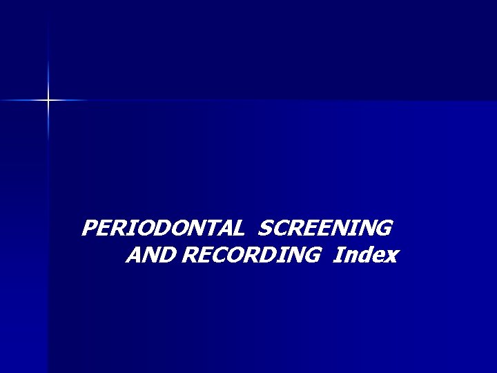 PERIODONTAL SCREENING AND RECORDING Index 