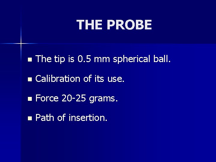 THE PROBE n The tip is 0. 5 mm spherical ball. n Calibration of