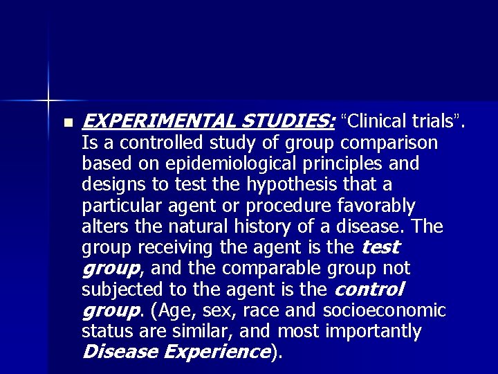 n EXPERIMENTAL STUDIES: “Clinical trials”. Is a controlled study of group comparison based on