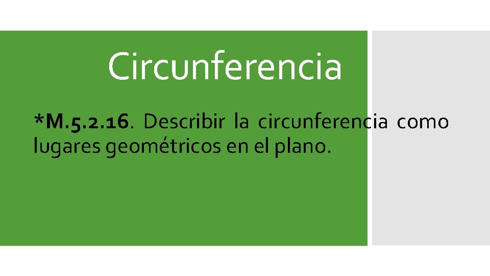 Circunferencia *M. 5. 2. 16. Describir la circunferencia como lugares geométricos en el plano.