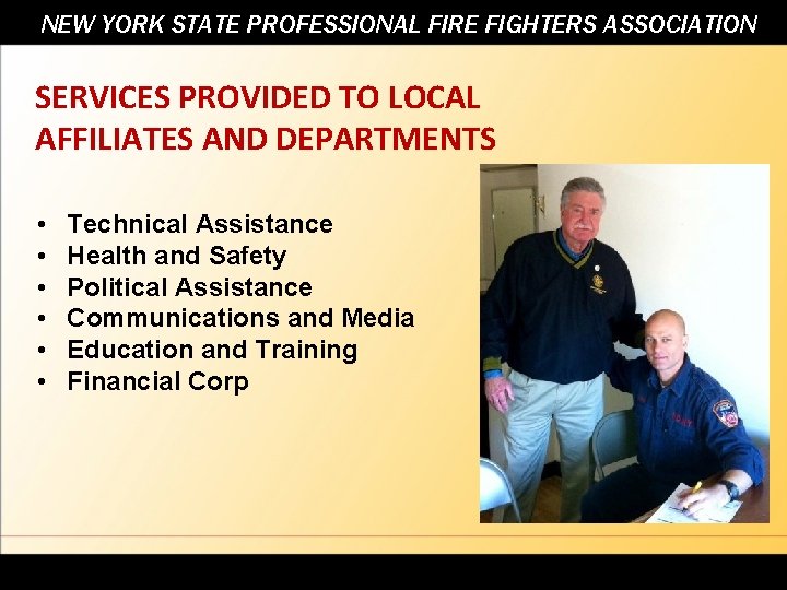 NEW YORK STATE PROFESSIONAL FIRE FIGHTERS ASSOCIATION SERVICES PROVIDED TO LOCAL AFFILIATES AND DEPARTMENTS