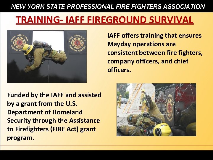 NEW YORK STATE PROFESSIONAL FIRE FIGHTERS ASSOCIATION TRAINING- IAFF FIREGROUND SURVIVAL IAFF offers training