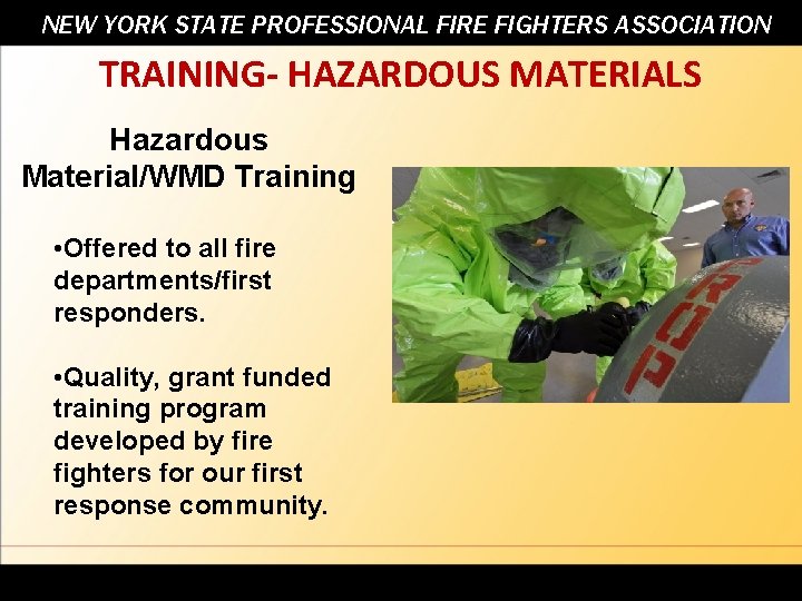 NEW YORK STATE PROFESSIONAL FIRE FIGHTERS ASSOCIATION TRAINING- HAZARDOUS MATERIALS Hazardous Material/WMD Training •