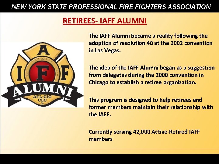 NEW YORK STATE PROFESSIONAL FIRE FIGHTERS ASSOCIATION RETIREES- IAFF ALUMNI The IAFF Alumni became