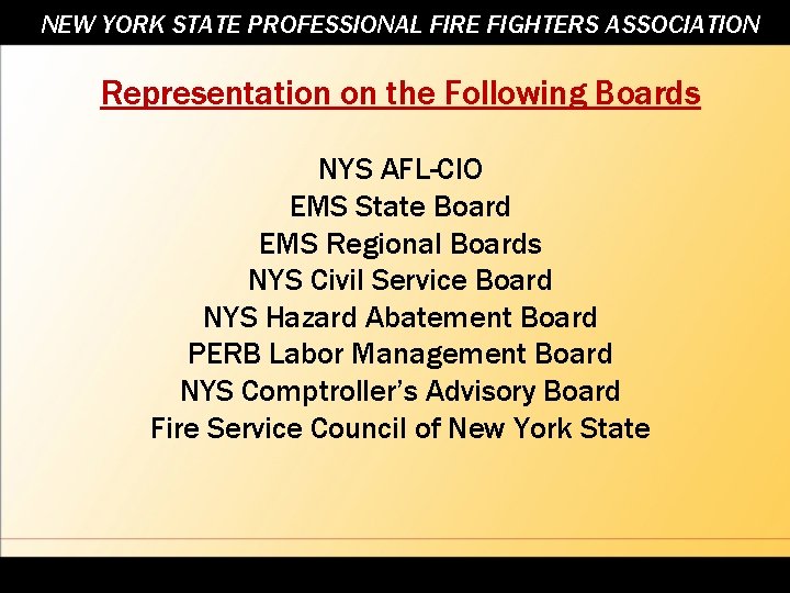 NEW YORK STATE PROFESSIONAL FIRE FIGHTERS ASSOCIATION Representation on the Following Boards NYS AFL-CIO