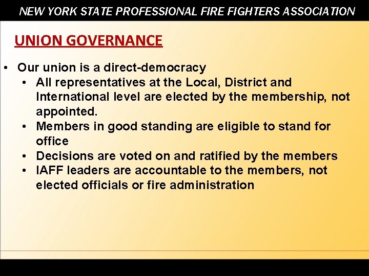 NEW YORK STATE PROFESSIONAL FIRE FIGHTERS ASSOCIATION UNION GOVERNANCE • Our union is a