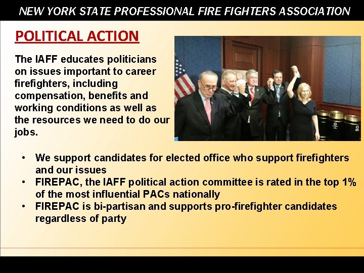NEW YORK STATE PROFESSIONAL FIRE FIGHTERS ASSOCIATION POLITICAL ACTION The IAFF educates politicians on
