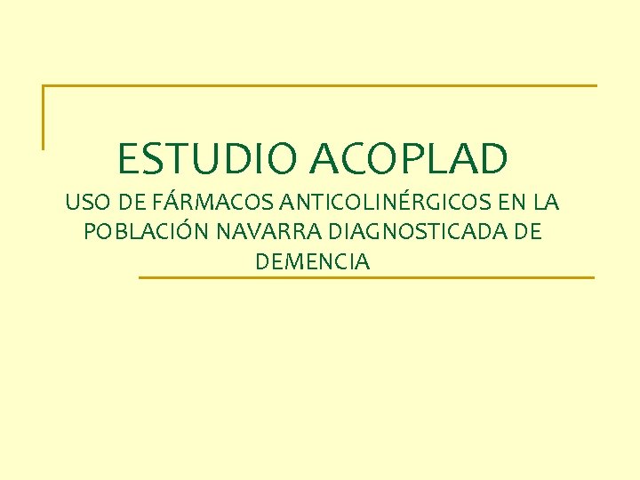 ESTUDIO ACOPLAD USO DE FÁRMACOS ANTICOLINÉRGICOS EN LA POBLACIÓN NAVARRA DIAGNOSTICADA DE DEMENCIA 