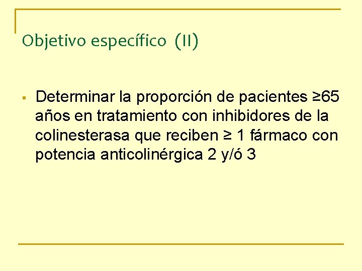 Objetivo específico (II) § Determinar la proporción de pacientes ≥ 65 años en tratamiento