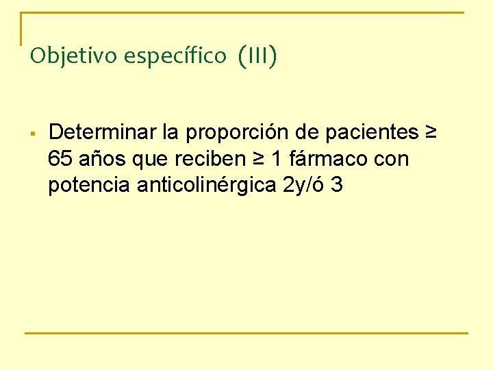 Objetivo específico (III) § Determinar la proporción de pacientes ≥ 65 años que reciben