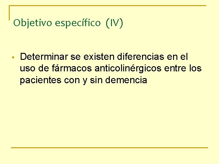 Objetivo específico (IV) § Determinar se existen diferencias en el uso de fármacos anticolinérgicos