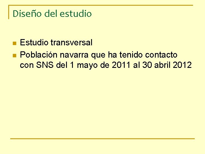 Diseño del estudio n n Estudio transversal Población navarra que ha tenido contacto con