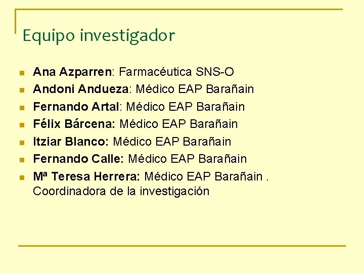 Equipo investigador n n n n Ana Azparren: Farmacéutica SNS-O Andoni Andueza: Médico EAP