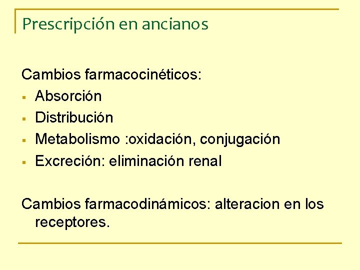 Prescripción en ancianos Cambios farmacocinéticos: § Absorción § Distribución § Metabolismo : oxidación, conjugación