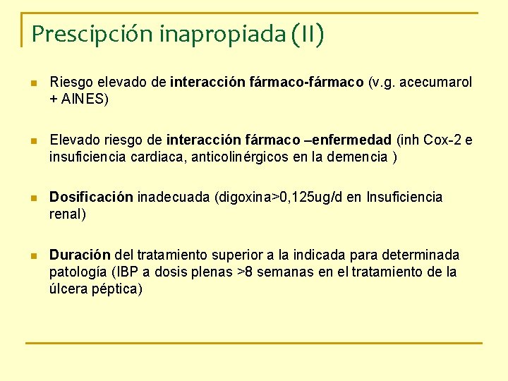 Prescipción inapropiada (II) n Riesgo elevado de interacción fármaco-fármaco (v. g. acecumarol + AINES)