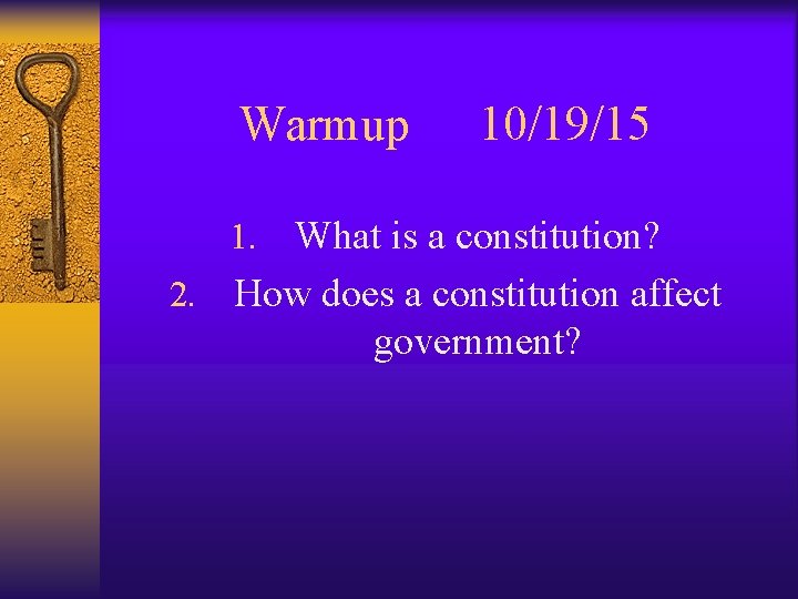 Warmup 10/19/15 What is a constitution? 2. How does a constitution affect government? 1. Warmup 10/19/15 What is a constitution? 2. How does a constitution affect government? 1.
