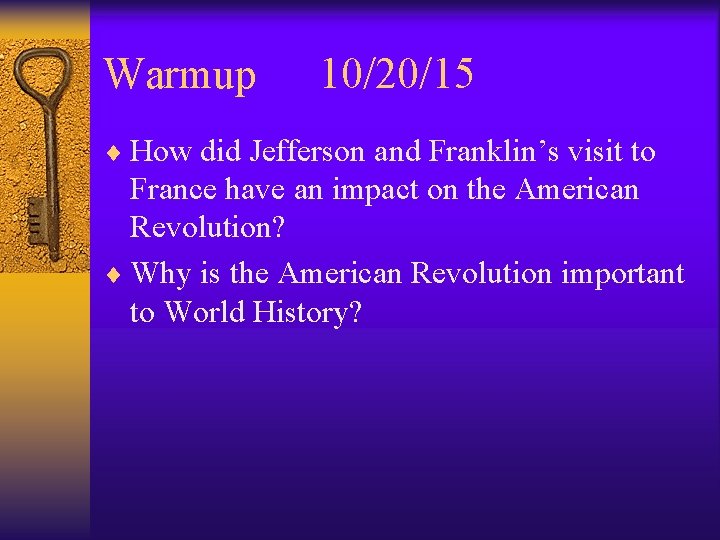 Warmup 10/20/15 ¨ How did Jefferson and Franklin’s visit to France have an impact Warmup 10/20/15 ¨ How did Jefferson and Franklin’s visit to France have an impact