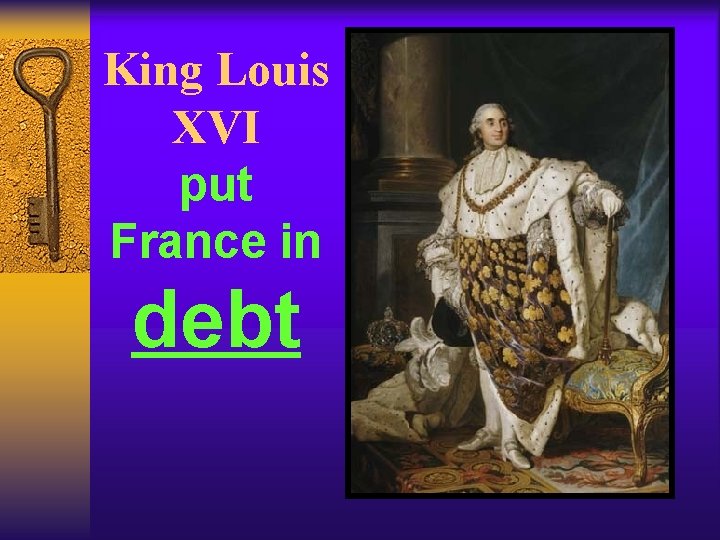 King Louis XVI put France in debt King Louis XVI put France in debt