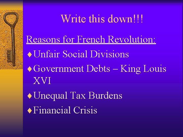 Write this down!!! Reasons for French Revolution: ¨Unfair Social Divisions ¨Government Debts – King Write this down!!! Reasons for French Revolution: ¨Unfair Social Divisions ¨Government Debts – King