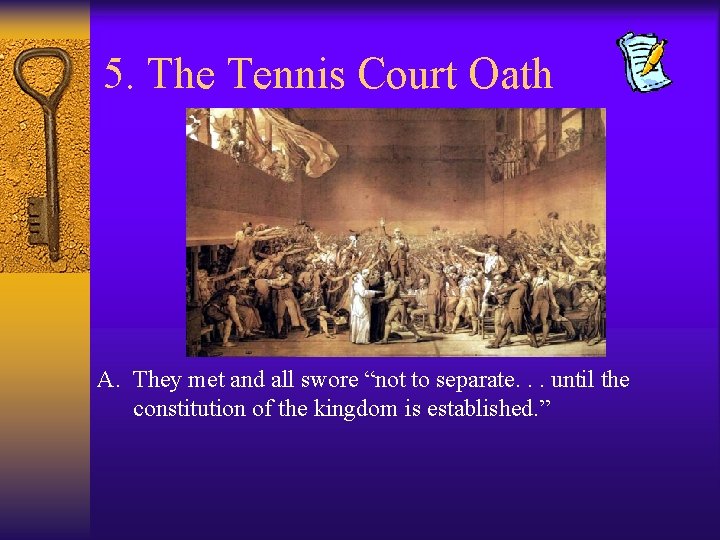 5. The Tennis Court Oath A. They met and all swore “not to separate. 5. The Tennis Court Oath A. They met and all swore “not to separate.
