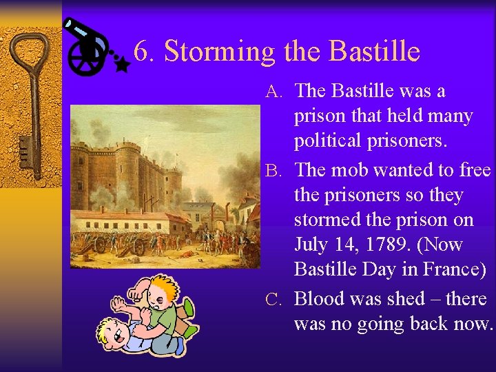 6. Storming the Bastille A. The Bastille was a prison that held many political 6. Storming the Bastille A. The Bastille was a prison that held many political