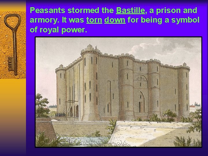 Peasants stormed the Bastille, a prison and armory. It was torn down for being Peasants stormed the Bastille, a prison and armory. It was torn down for being