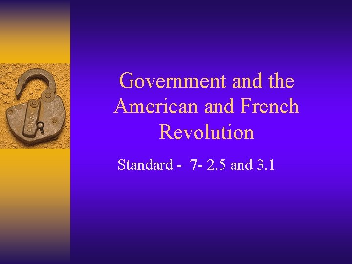 Government and the American and French Revolution Standard - 7 - 2. 5 and Government and the American and French Revolution Standard - 7 - 2. 5 and