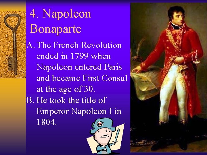4. Napoleon Bonaparte A. The French Revolution ended in 1799 when Napoleon entered Paris 4. Napoleon Bonaparte A. The French Revolution ended in 1799 when Napoleon entered Paris