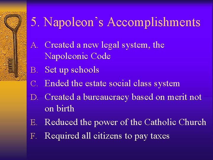 5. Napoleon’s Accomplishments A. Created a new legal system, the B. C. D. E. 5. Napoleon’s Accomplishments A. Created a new legal system, the B. C. D. E.