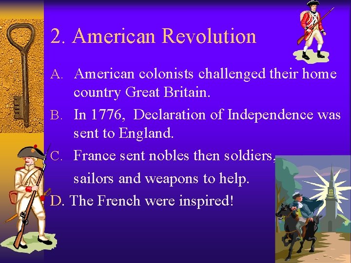 2. American Revolution A. American colonists challenged their home country Great Britain. B. In 2. American Revolution A. American colonists challenged their home country Great Britain. B. In