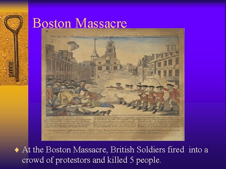 Boston Massacre ¨ At the Boston Massacre, British Soldiers fired into a crowd of Boston Massacre ¨ At the Boston Massacre, British Soldiers fired into a crowd of