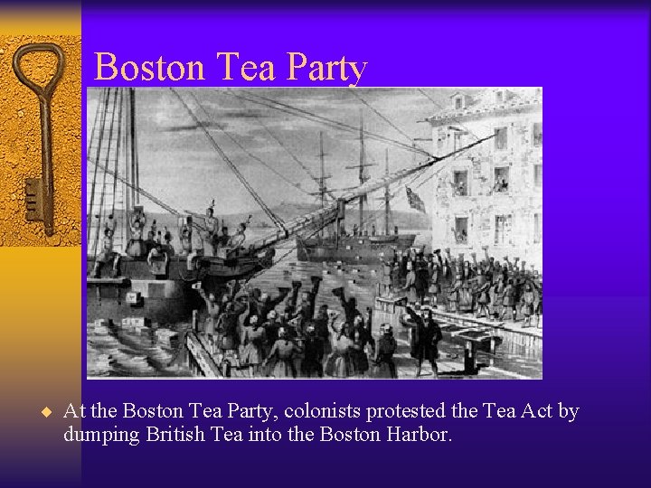 Boston Tea Party ¨ At the Boston Tea Party, colonists protested the Tea Act Boston Tea Party ¨ At the Boston Tea Party, colonists protested the Tea Act