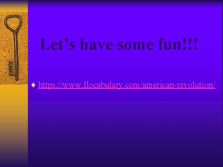 Let’s have some fun!!! ¨ https: //www. flocabulary. com/american-revolution/ Let’s have some fun!!! ¨ https: //www. flocabulary. com/american-revolution/