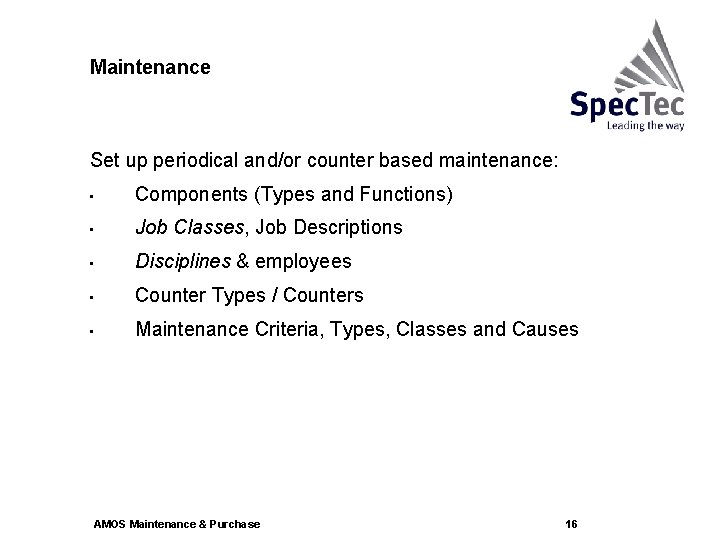 Maintenance Set up periodical and/or counter based maintenance: • Components (Types and Functions) •