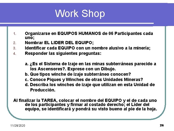 Work Shop 1. 2. 3. 4. Organizarse en EQUIPOS HUMANOS de 06 Participantes cada