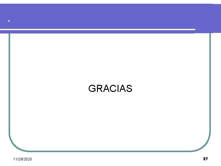 . GRACIAS 11/26/2020 27 