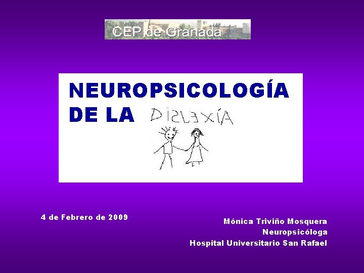 NEUROPSICOLOGÍA DE LA 4 de Febrero de 2009 Mónica Triviño Mosquera Neuropsicóloga Hospital Universitario