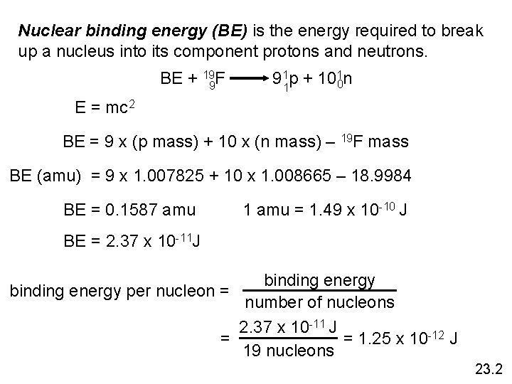 Nuclear binding energy (BE) is the energy required to break up a nucleus into