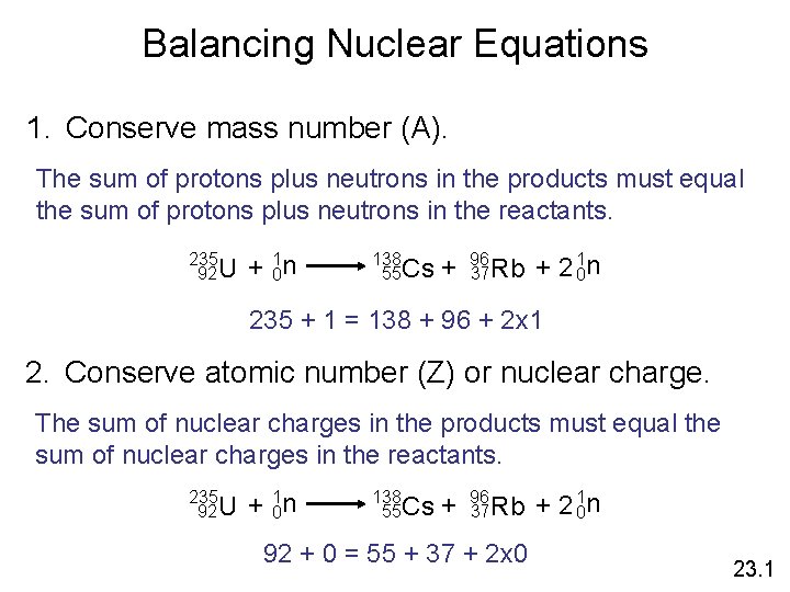 Balancing Nuclear Equations 1. Conserve mass number (A). The sum of protons plus neutrons