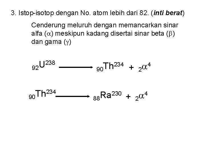 3. Istop-isotop dengan No. atom lebih dari 82. (inti berat) Cenderung meluruh dengan memancarkan