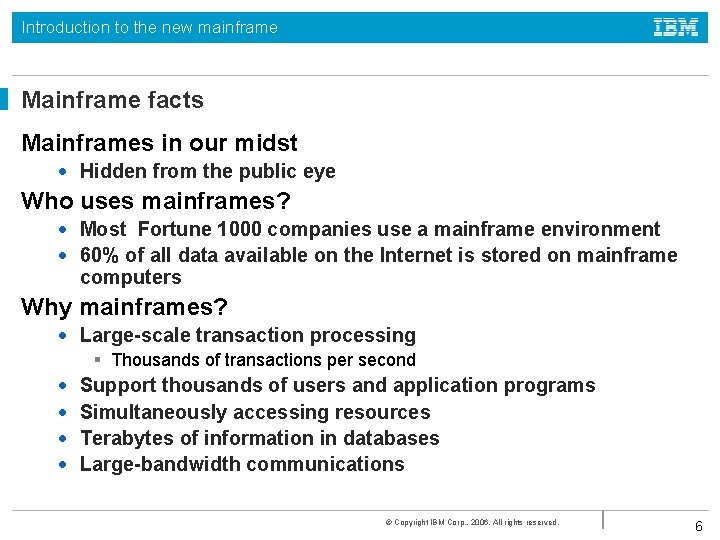 Introduction to the new mainframe Mainframe facts Mainframes in our midst • Hidden from