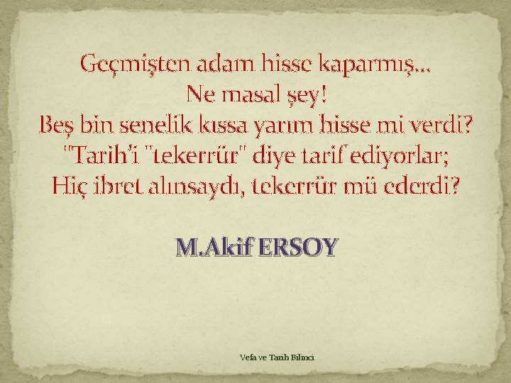 Geçmişten adam hisse kaparmış. . . Ne masal şey! Beş bin senelik kıssa yarım Geçmişten adam hisse kaparmış. . . Ne masal şey! Beş bin senelik kıssa yarım