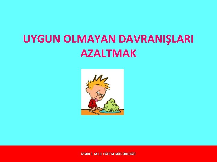 UYGUN OLMAYAN DAVRANIŞLARI AZALTMAK İZMİR İL MİLLİ EĞİTİM MÜDÜRLÜĞÜ 