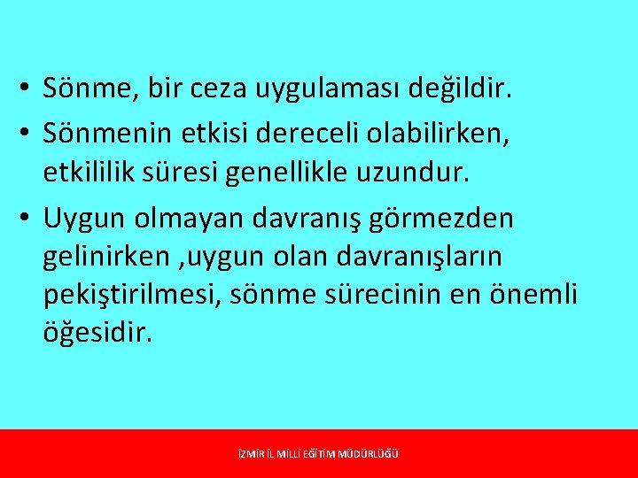  • Sönme, bir ceza uygulaması değildir. • Sönmenin etkisi dereceli olabilirken, etkililik süresi