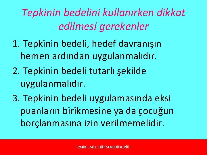 Tepkinin bedelini kullanırken dikkat edilmesi gerekenler 1. Tepkinin bedeli, hedef davranışın hemen ardından uygulanmalıdır.