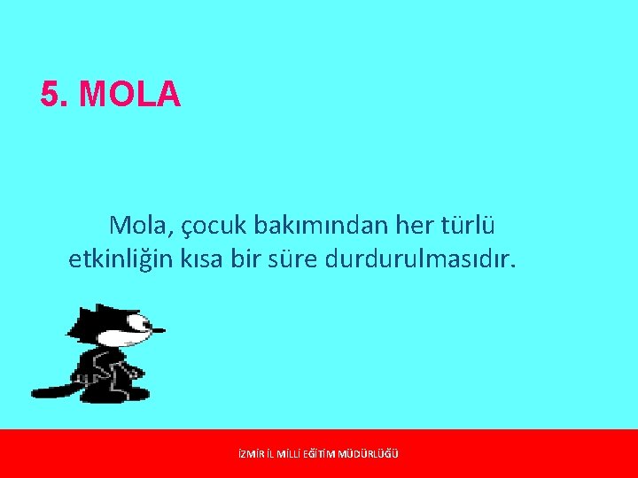 5. MOLA Mola, çocuk bakımından her türlü etkinliğin kısa bir süre durdurulmasıdır. İZMİR İL